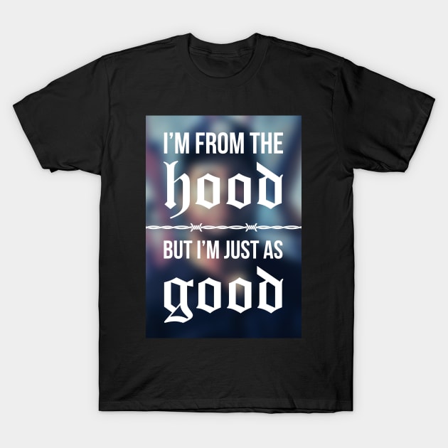 I'm from the hood! T-Shirt by Quero